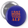 i eat more pussy than alf Pin-back button