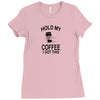 Hold my coffee Ladies Fitted T-Shirt