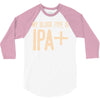 my blood type is ipa+ 3/4 Sleeve Shirt