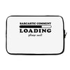 Sarcastic Comment Loading Please Wait Laptop sleeve