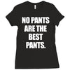 no pants are the best pants Ladies Fitted T-Shirt