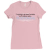 im going to go stand outside so if anyone asks im outstanding Ladies Fitted T-Shirt