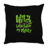 witch better have my money Throw Pillow