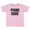 Piano Dude Toddler T-shirt