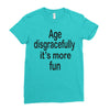 age disgracefully its more fun Ladies Fitted T-Shirt