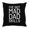 i've got mad dad skills Throw Pillow