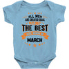 All Men Created Equal But The Best Born In March Baby Onesie