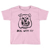deal with it angry pitbul Toddler T-shirt