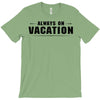 Always On Vacation T-Shirt