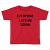 everyone lets me down Toddler T-shirt