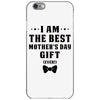 I Am The Best Mother's Day Gift Ever iPhone 6/6s Case