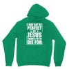 i may not be perfect but jesus thinks i'm to die for Hoodie
