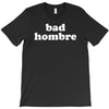 bad hombre T-Shirt
