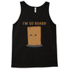 i'm so board  i'm so bored funny pun Tank Top
