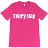 every day T-Shirt