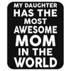 My Daughter Has The Most Awesome Mom In The World Mousepad