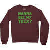 wanna see my t rex Crewneck Sweatshirt