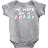 we were on a break Baby Bodysuit