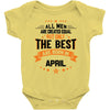 All Men Created Equal But The Best Born In April Baby Onesie