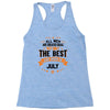 All Men Created Equal But The Best Born In July Racerback Tank