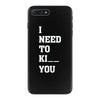 i Need To Kı You iPhone 7 Plus Case