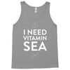 i need vitamin sea Tank Top