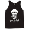 you jelly Tank Top