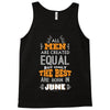 All Men Are Created Equal But Only The Best Are Born In June Tank Top