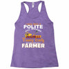 I Was Once A Polite Well Mannered Young Lady And The I Became A Farmer Racerback Tank