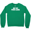 not my prob llama Crewneck Sweatshirt