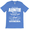 I&rsquo;m Called Auntie Because I&rsquo;m Way Too Cool To Be Called Grandma T-Shirt