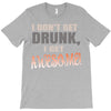 i don't get drunk T-Shirt