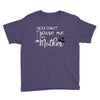 you can't scare me i'm a mother Youth Tee