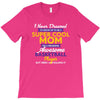 I Never Dreamed I'd Grow Up To Be A Super Cool Mom Of A Freaking Aweso T-Shirt