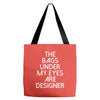 the bags under my eyes are designer fashion humor funny Tote Bags