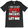 tried to keep quiet but my ancestors T-Shirt
