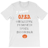 i have obsessive pumpkin spice disorder T-Shirt