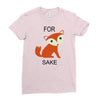 for fox sake Ladies Fitted T-Shirt