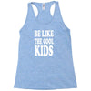 be like the cool kids Racerback Tank
