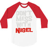 don't mess with nigel 3/4 Sleeve Shirt
