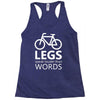 legs speak louder than words bicycle cycling Racerback Tank