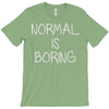 normal is boring T-Shirt