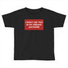 I Don't See You In My Dreams Anymore Toddler T-shirt