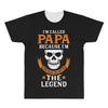 I'm Called Papa Because I'm the Man the Myth the Legend All Over Men's T-shirt