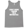 i don&rsquo;t snore i dream i&rsquo;m a motorcycle Tank Top