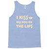 i kiss my dog on the lips Tank Top