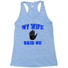 my wife said no Racerback Tank