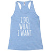 i do what i want Racerback Tank