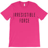 irresitible force T-Shirt