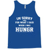 i'm sorry for what i said when i was hungry Tank Top